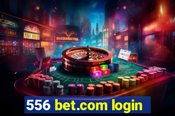 556 bet.com login